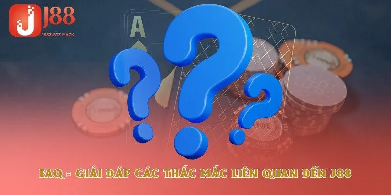 FAQ - Giải đáp các thắc mắc liên quan đến J88